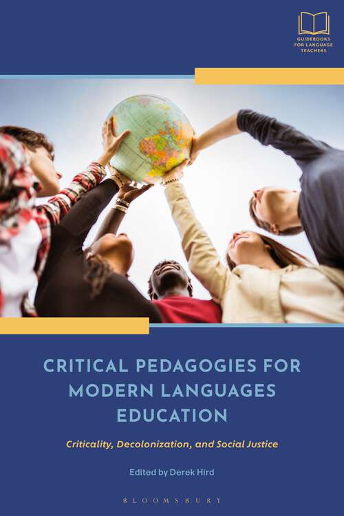 Book cover of Critical Pedagogies for Modern Languages Education: Criticality, Decolonization, and Social Justice (Bloomsbury Guidebooks for Language Teachers)