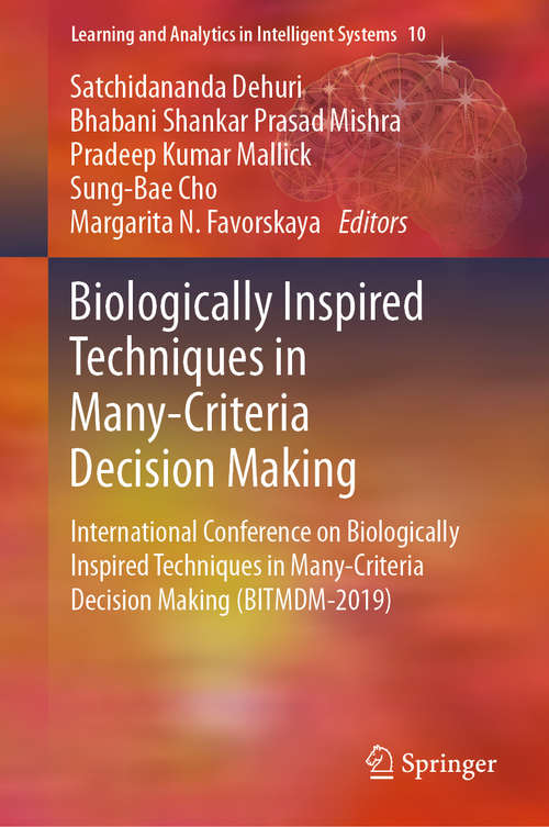 Book cover of Biologically Inspired Techniques in Many-Criteria Decision Making: International Conference on Biologically Inspired Techniques in Many-Criteria Decision Making (BITMDM-2019) (1st ed. 2020) (Learning and Analytics in Intelligent Systems #10)