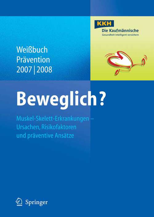 Book cover of Beweglich?: Muskel-Skelett-Erkrankungen - Ursachen, Risikofaktoren und präventive Ansätze (2008) (Weißbuch Prävention: 2007/08)