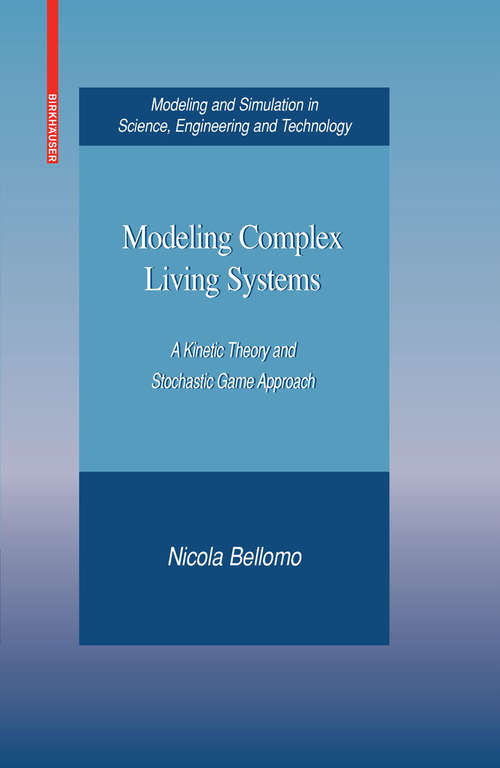 Book cover of Modeling Complex Living Systems: A Kinetic Theory and Stochastic Game Approach (2008) (Modeling and Simulation in Science, Engineering and Technology)