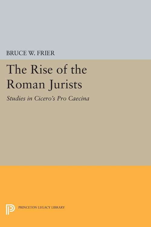 Book cover of The Rise of the Roman Jurists: Studies in Cicero's "Pro Caecina"