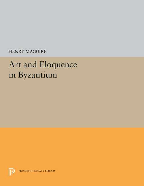 Book cover of Art and Eloquence in Byzantium (Princeton Legacy Library #5253)