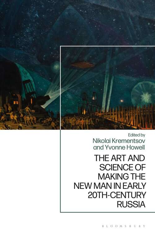 Book cover of The Art and Science of Making the New Man in Early 20th-Century Russia