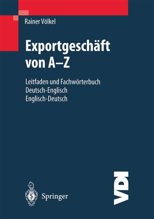 Book cover of Exportgeschäft von A–Z: Leitfaden und Fachwörterbuch Deutsch / Englisch Englisch / Deutsch (2. Aufl. 2001) (VDI-Buch)