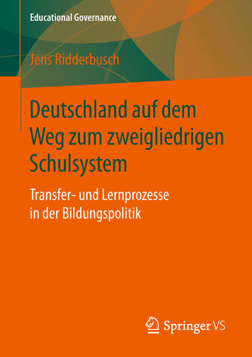 Book cover of Deutschland auf dem Weg zum zweigliedrigen Schulsystem: Transfer- und Lernprozesse in der Bildungspolitik (1. Aufl. 2019) (Educational Governance #47)