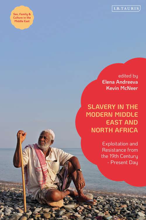 Book cover of Slavery in the Modern Middle East and North Africa: Exploitation and Resistance from the 19th Century - Present Day (Sex, Family and Culture in the Middle East)