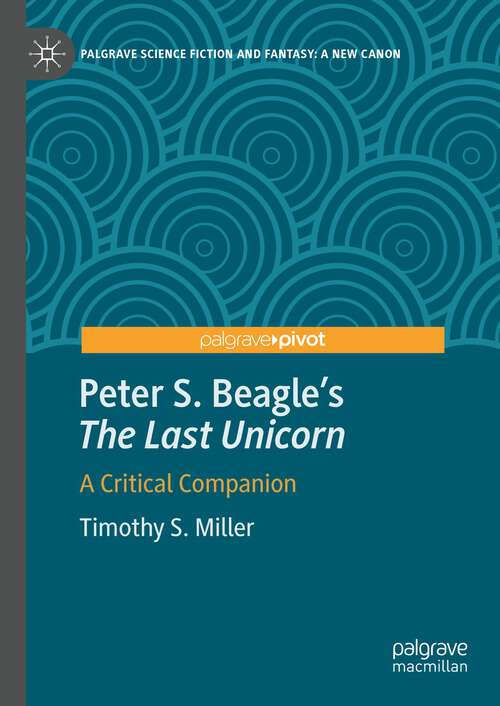 Book cover of Peter S. Beagle's “The Last Unicorn”: A Critical Companion (2024) (Palgrave Science Fiction and Fantasy: A New Canon)