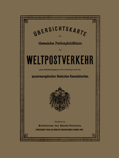 Book cover of Übersichtskarte der überseeischen Postdampfschiffslinien im Weltpostverkehr unter Berücksichtigung der Postverbindungen nach den aussereuropäischen Deutschen Konsulatsorten (1. Aufl. 1889)