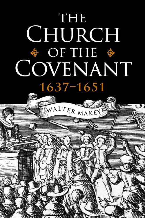 Book cover of The Church of the Covenant 1637-1651