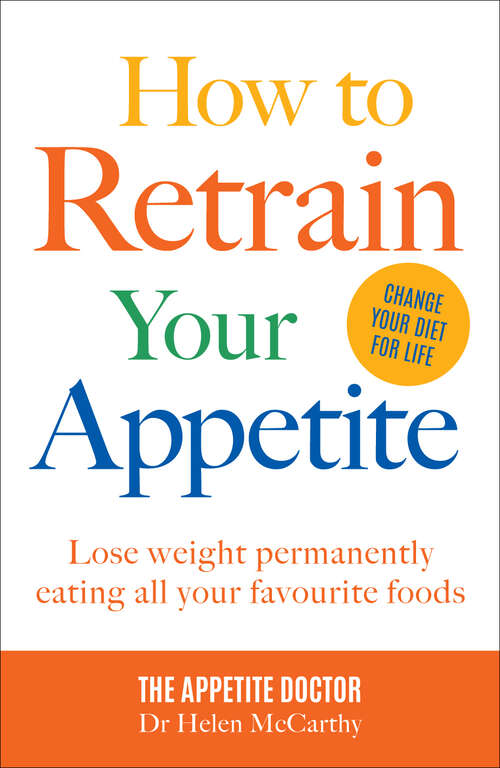 Book cover of How to Retrain Your Appetite: Lose Weight Permanently Eating All Your Favourite Foods (ePub edition)