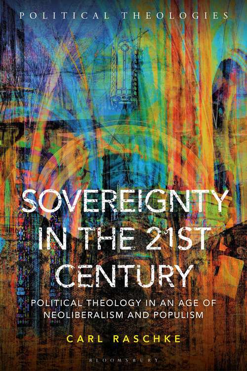 Book cover of Sovereignty in the 21st Century: Political Theology in an Age of Neoliberalism and Populism (Political Theologies)