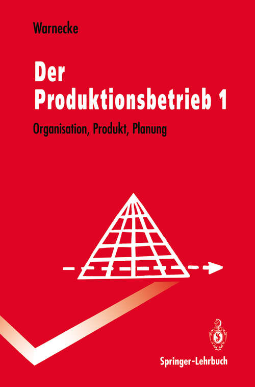 Book cover of Der Produktionsbetrieb: Organisation, Produkt, Planung (2. Aufl. 1993) (Springer-Lehrbuch)