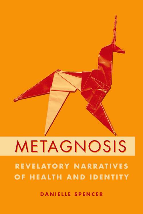 Book cover of Metagnosis: Revelatory Narratives of Health and Identity