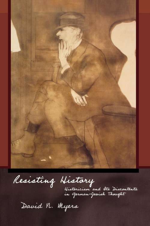 Book cover of Resisting History: Historicism and Its Discontents in German-Jewish Thought