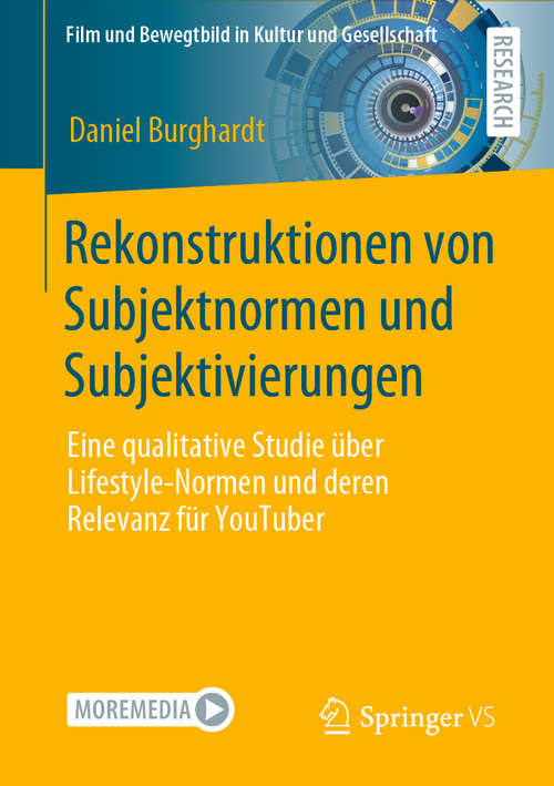 Book cover of Rekonstruktionen von Subjektnormen und Subjektivierungen: Eine qualitative Studie über Lifestyle-Normen und deren Relevanz für YouTuber (1. Aufl. 2020) (Film und Bewegtbild in Kultur und Gesellschaft)