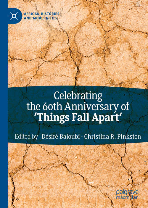 Book cover of Celebrating the 60th Anniversary of 'Things Fall Apart' (1st ed. 2021) (African Histories and Modernities)