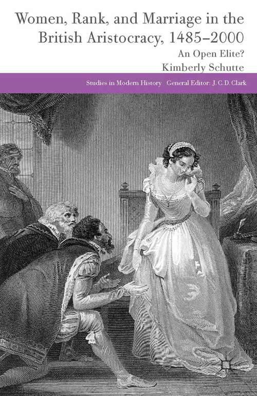 Book cover of Women, Rank, and Marriage in the British Aristocracy, 1485-2000: An Open Elite? (2014) (Studies in Modern History)