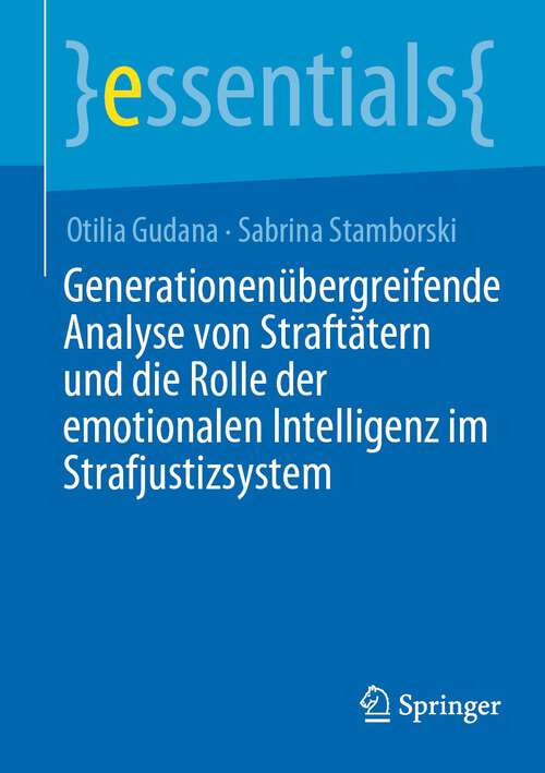 Book cover of Generationenübergreifende Analyse von Straftätern und die Rolle der emotionalen Intelligenz im Strafjustizsystem (1. Aufl. 2024) (essentials)