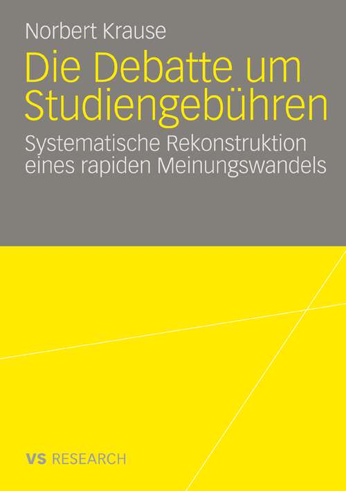 Book cover of Die Debatte um Studiengebühren: Die systematische Rekonstruktion eines rapiden Meinungswandels (2008)