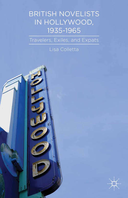Book cover of British Novelists in Hollywood, 1935–1965: Travelers, Exiles, and Expats (2013)