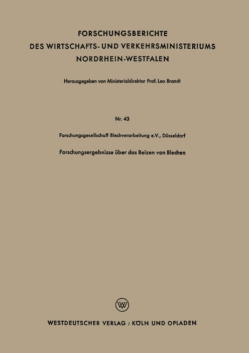 Book cover of Forschungsergebnisse über das Beizen von Blechen (1953) (Forschungsberichte des Wirtschafts- und Verkehrsministeriums Nordrhein-Westfalen #43)