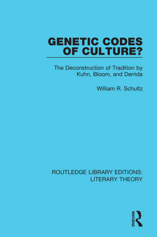 Book cover of Genetic Codes of Culture?: The Deconstruction of Tradition by Kuhn, Bloom, and Derrida (Routledge Library Editions: Literary Theory)