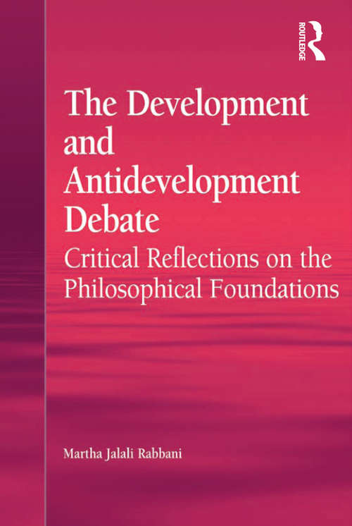 Book cover of The Development and Antidevelopment Debate: Critical Reflections on the Philosophical Foundations