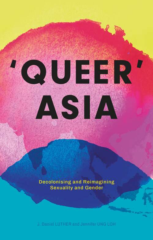 Book cover of Queer Asia: Decolonising and Reimagining Sexuality and Gender
