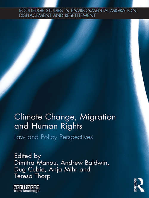 Book cover of Climate Change, Migration and Human Rights: Law and Policy Perspectives (Routledge Studies in Environmental Migration, Displacement and Resettlement)