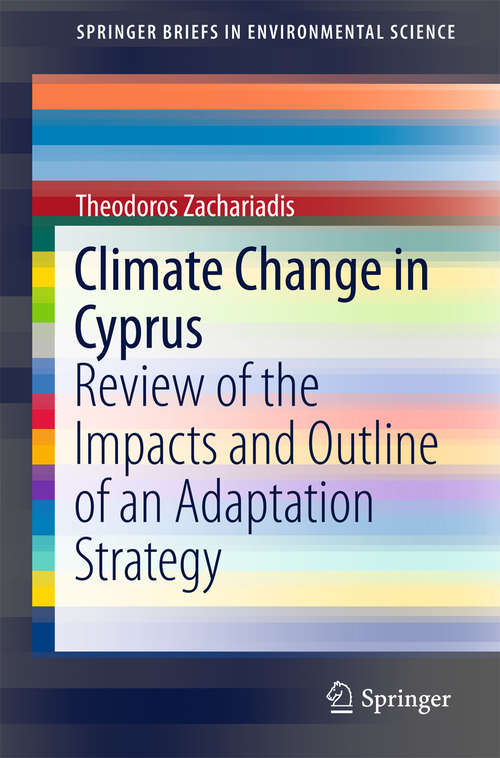 Book cover of Climate Change in Cyprus: Review of the Impacts and Outline of an Adaptation Strategy (1st ed. 2016) (SpringerBriefs in Environmental Science)