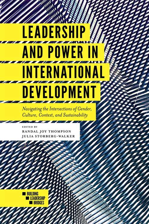 Book cover of Leadership and Power in International Development: Navigating the Intersections of Gender, Culture, Context, and Sustainability (Building Leadership Bridges)