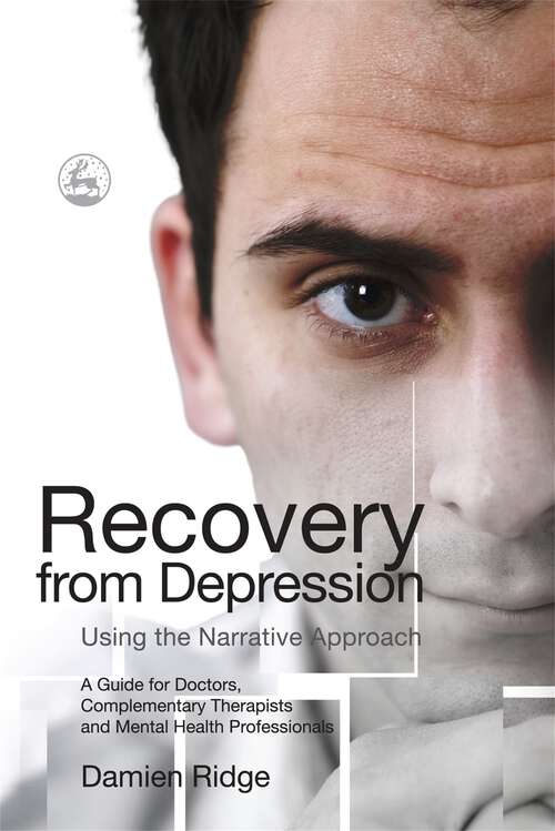 Book cover of Recovery from Depression Using the Narrative Approach: A Guide for Doctors, Complementary Therapists and Mental Health Professionals (PDF)