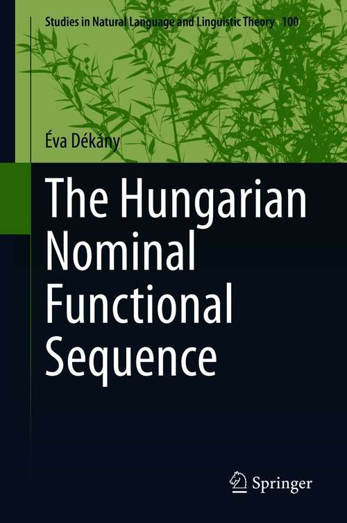 Book cover of The Hungarian Nominal Functional Sequence (1st ed. 2021) (Studies in Natural Language and Linguistic Theory #100)