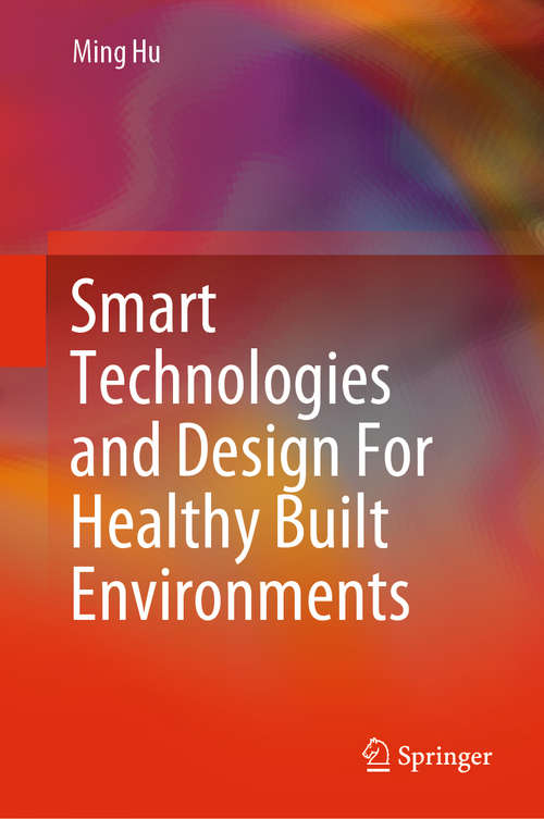 Book cover of Smart Technologies and Design For Healthy Built Environments (1st ed. 2021) (Springerbriefs In Applied Sciences And Technology Ser.)