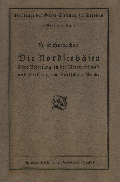 Book cover of Die Nordseehäfen: Ihre Bedeutung in der Weltwirtschaft und Stellung im Deutschen Reiche (1919)