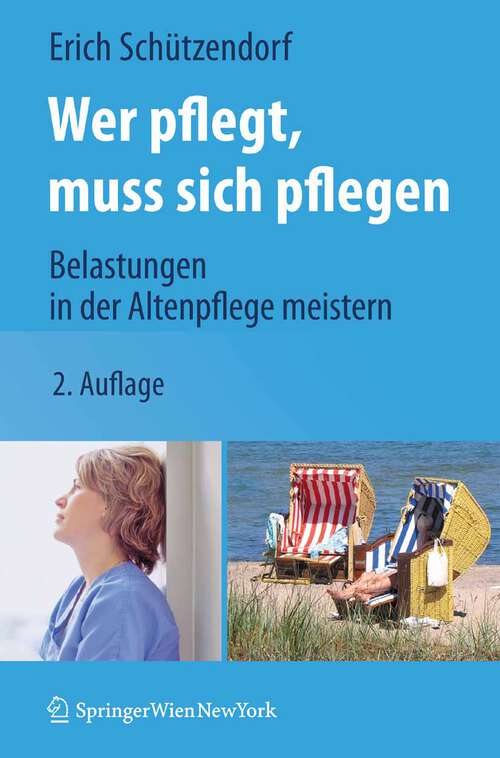 Book cover of Wer pflegt, muss sich pflegen: Belastungen in der Altenpflege meistern (2. Aufl. 2010)