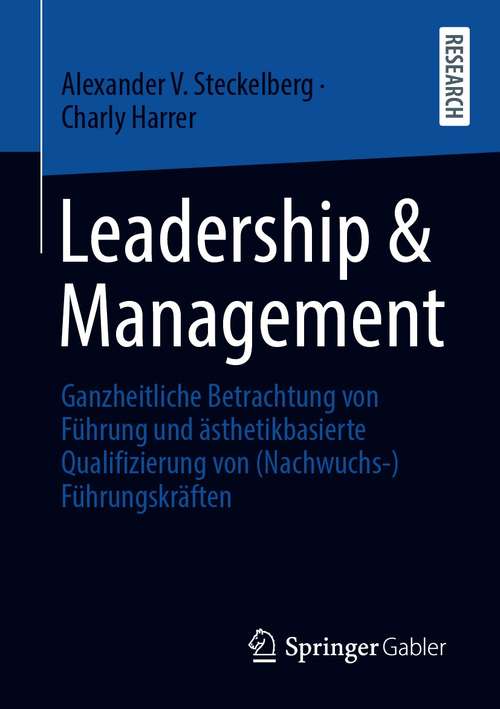 Book cover of Leadership & Management: Ganzheitliche Betrachtung von Führung und ästhetikbasierte Qualifizierung von (Nachwuchs-)Führungskräften (1. Aufl. 2021)