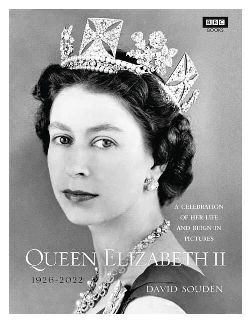 Book cover of Queen Elizabeth II: A Celebration of Her Life and Reign in Pictures