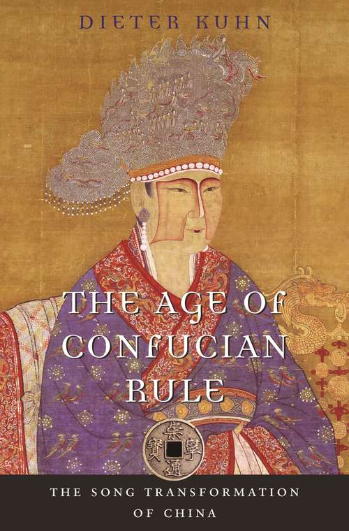 Book cover of The Age of Confucian Rule: The Song Transformation of China (History of imperial China #4)