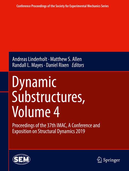 Book cover of Dynamic Substructures, Volume 4: Proceedings of the 37th IMAC, A Conference and Exposition on Structural Dynamics 2019 (1st ed. 2020) (Conference Proceedings of the Society for Experimental Mechanics Series)