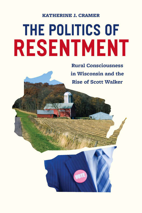 Book cover of The Politics of Resentment: Rural Consciousness in Wisconsin and the Rise of Scott Walker (Chicago Studies in American Politics)