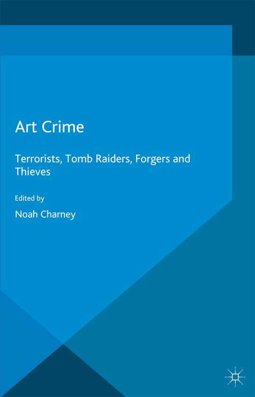 Book cover of Art Crime: Terrorists, Tomb Raiders, Forgers and Thieves (1st ed. 2016) (Non-ser.)