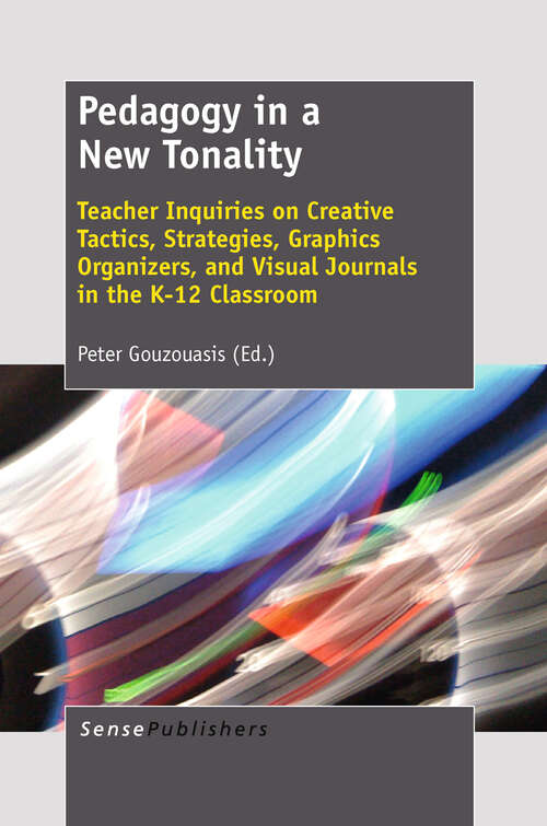 Book cover of Pedagogy in a New Tonality: Teacher Inquiries On Creative Tactics, Strategies, Graphics Organizers, And Visual Journals In The K-12 Classroom (2011)