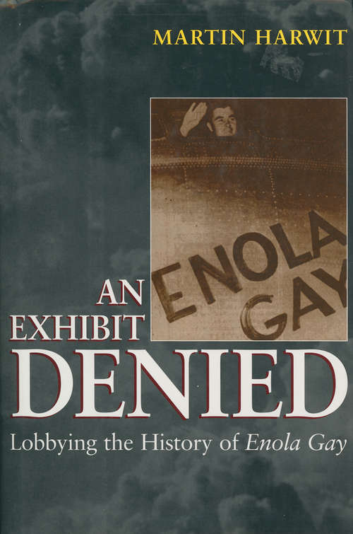 Book cover of An Exhibit Denied: Lobbying the History of Enola Gay (1996)