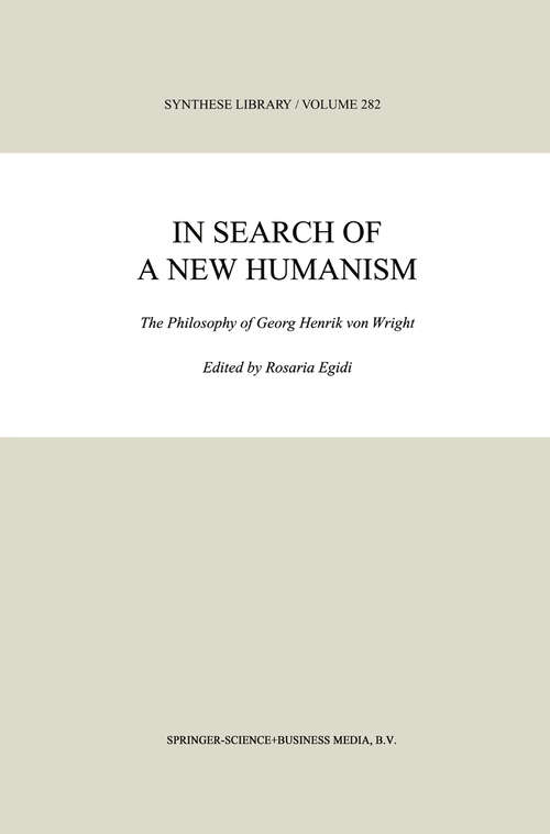 Book cover of In Search of a New Humanism: The Philosophy of Georg Henrik von Wright (1999) (Synthese Library #282)