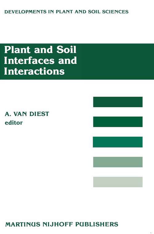 Book cover of Plant and Soil Interfaces and Interactions: Proceedings of the International Symposium: Plant and Soil: Interfaces and Interactions. Wageningen, The Netherlands August 6–8, 1986 (1987) (Developments in Plant and Soil Sciences #28)