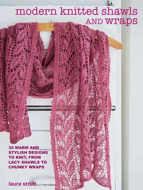 Book cover of Modern Knitted Shawls and Wraps: 35 Warm And Stylish Designs To Knit, From Lacy Shawls To Chunky Afghans