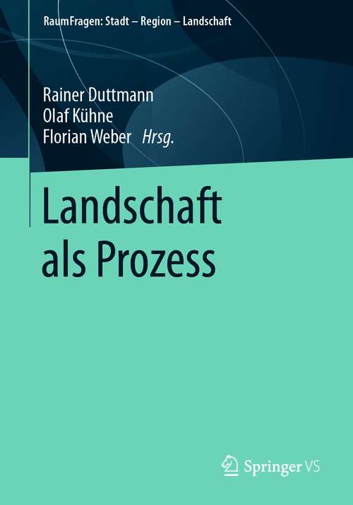 Book cover of Landschaft als Prozess (1. Aufl. 2020) (RaumFragen: Stadt – Region – Landschaft)