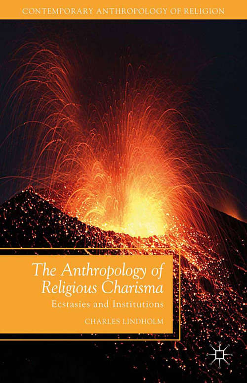 Book cover of The Anthropology of Religious Charisma: Ecstasies and Institutions (2013) (Contemporary Anthropology of Religion)