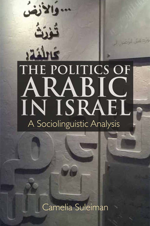 Book cover of The Politics of Arabic in Israel: A Sociolinguistic Analysis